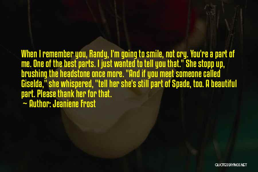 Jeaniene Frost Quotes: When I Remember You, Randy, I'm Going To Smile, Not Cry. You're A Part Of Me. One Of The Best