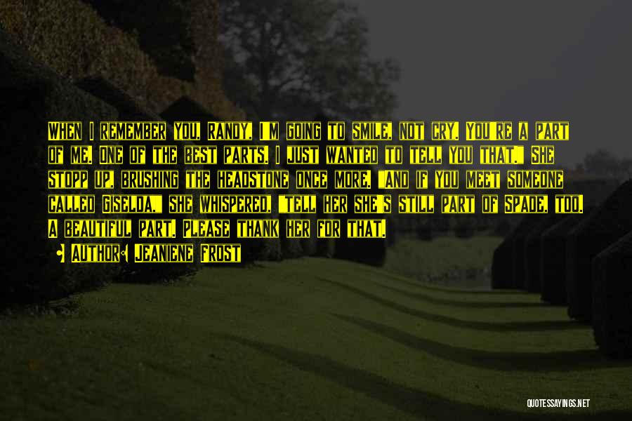 Jeaniene Frost Quotes: When I Remember You, Randy, I'm Going To Smile, Not Cry. You're A Part Of Me. One Of The Best