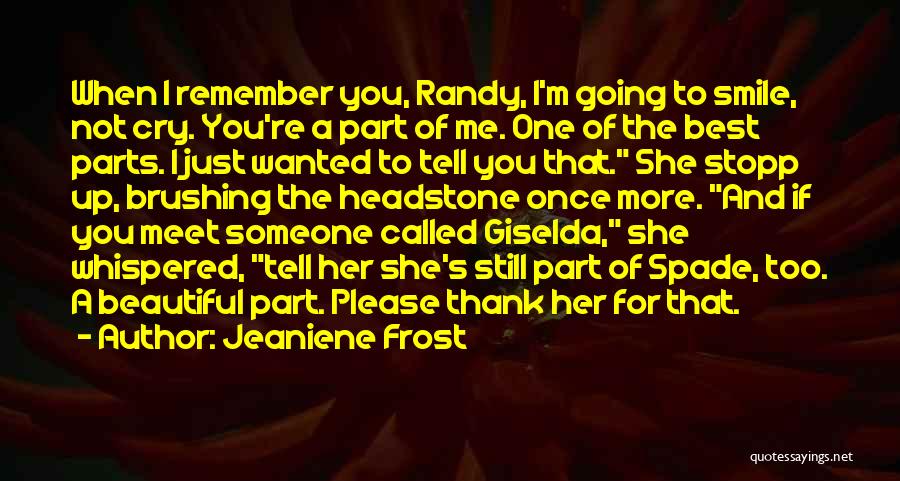 Jeaniene Frost Quotes: When I Remember You, Randy, I'm Going To Smile, Not Cry. You're A Part Of Me. One Of The Best