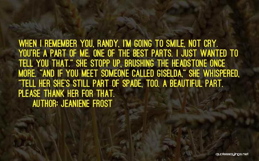 Jeaniene Frost Quotes: When I Remember You, Randy, I'm Going To Smile, Not Cry. You're A Part Of Me. One Of The Best