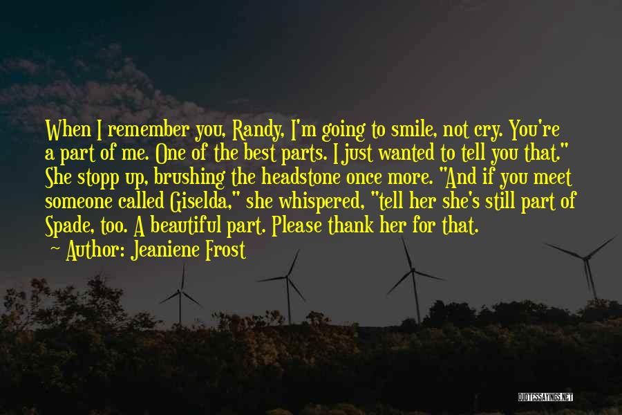 Jeaniene Frost Quotes: When I Remember You, Randy, I'm Going To Smile, Not Cry. You're A Part Of Me. One Of The Best