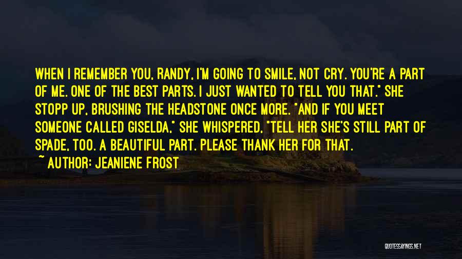 Jeaniene Frost Quotes: When I Remember You, Randy, I'm Going To Smile, Not Cry. You're A Part Of Me. One Of The Best