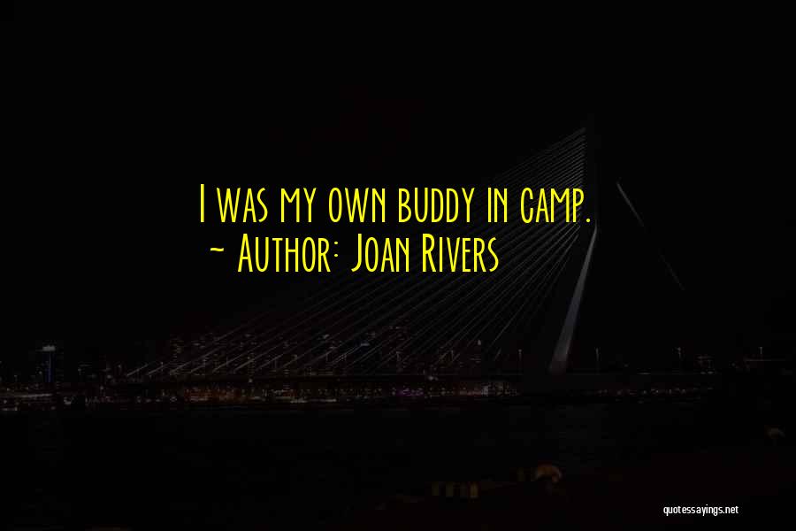 Joan Rivers Quotes: I Was My Own Buddy In Camp.