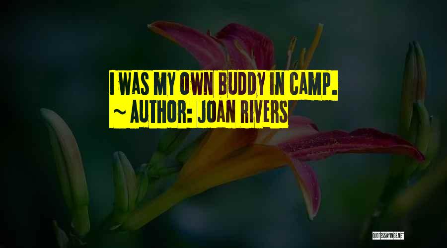 Joan Rivers Quotes: I Was My Own Buddy In Camp.