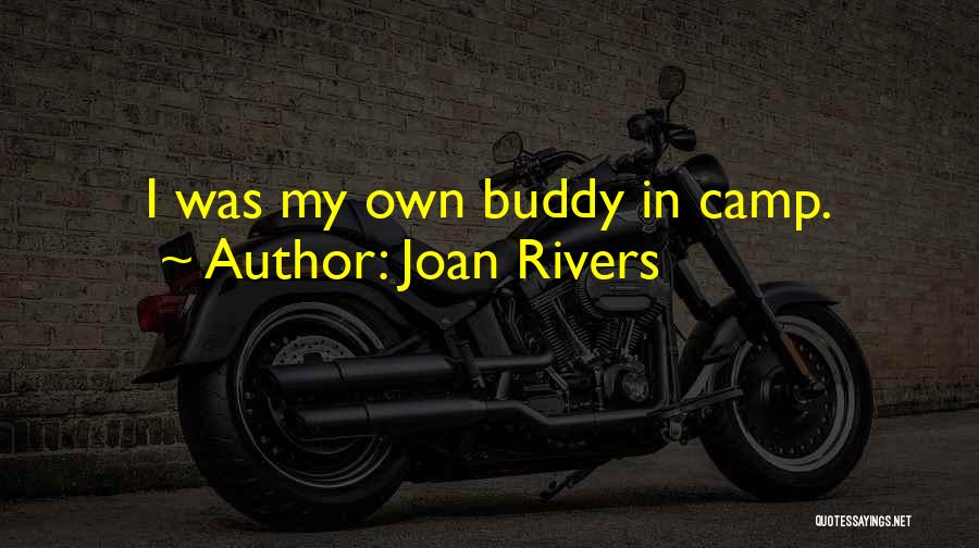 Joan Rivers Quotes: I Was My Own Buddy In Camp.