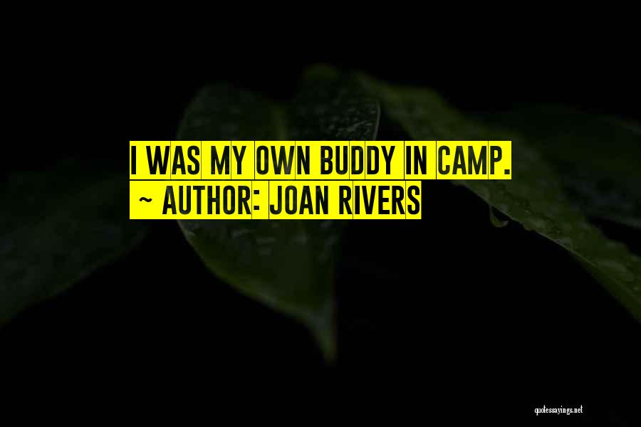 Joan Rivers Quotes: I Was My Own Buddy In Camp.