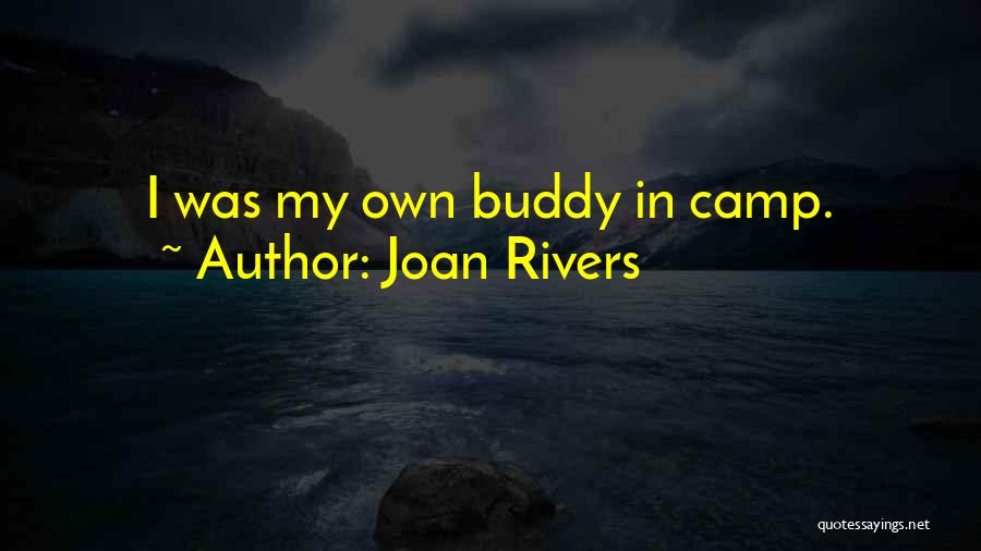 Joan Rivers Quotes: I Was My Own Buddy In Camp.