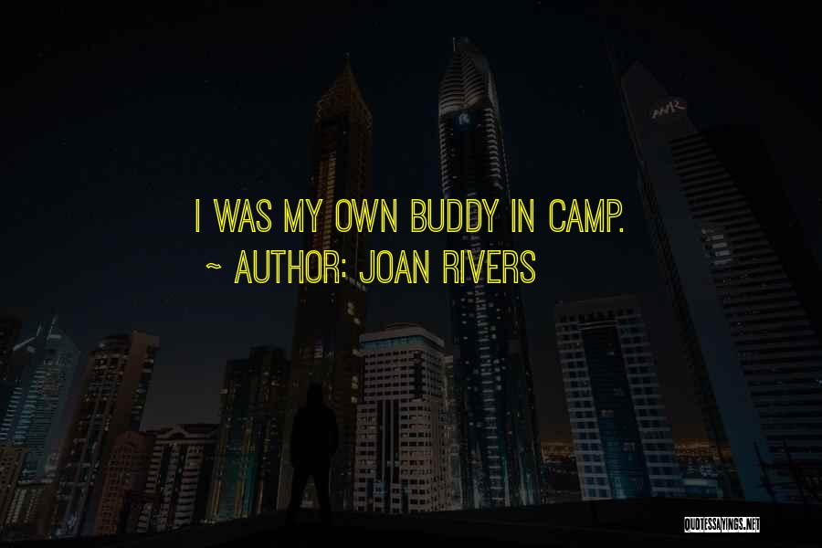 Joan Rivers Quotes: I Was My Own Buddy In Camp.