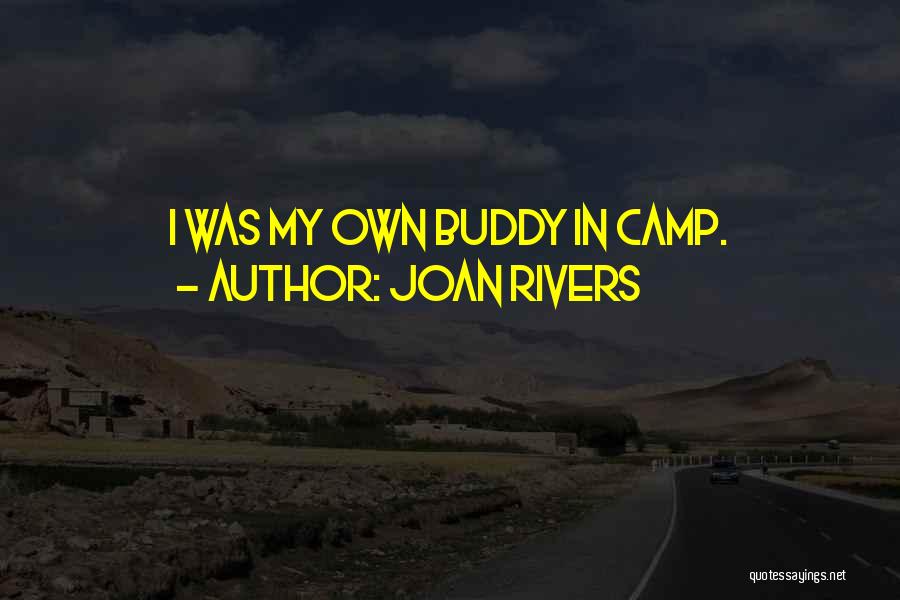 Joan Rivers Quotes: I Was My Own Buddy In Camp.
