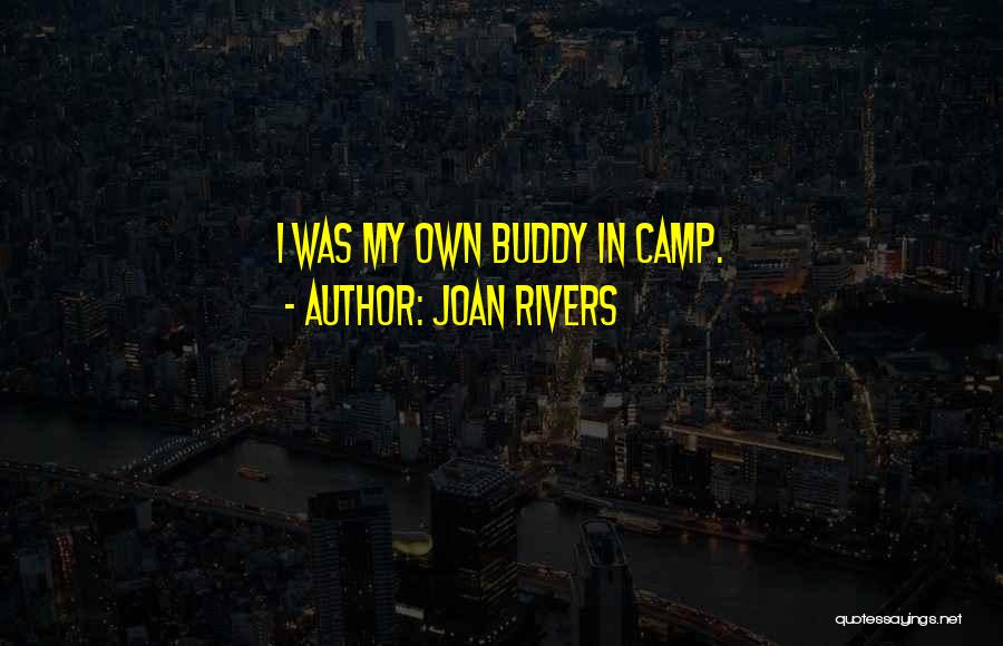 Joan Rivers Quotes: I Was My Own Buddy In Camp.