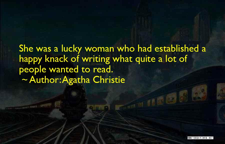 Agatha Christie Quotes: She Was A Lucky Woman Who Had Established A Happy Knack Of Writing What Quite A Lot Of People Wanted