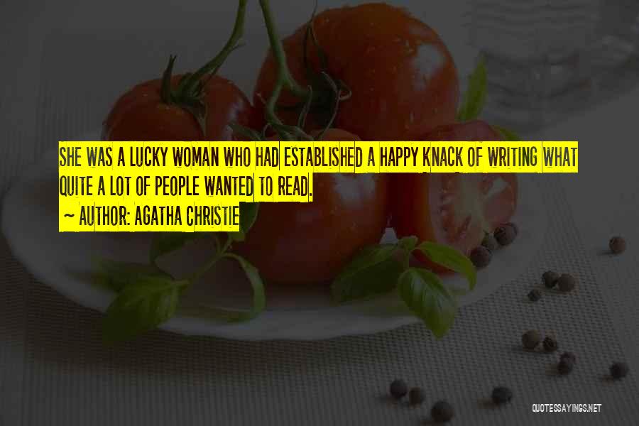 Agatha Christie Quotes: She Was A Lucky Woman Who Had Established A Happy Knack Of Writing What Quite A Lot Of People Wanted