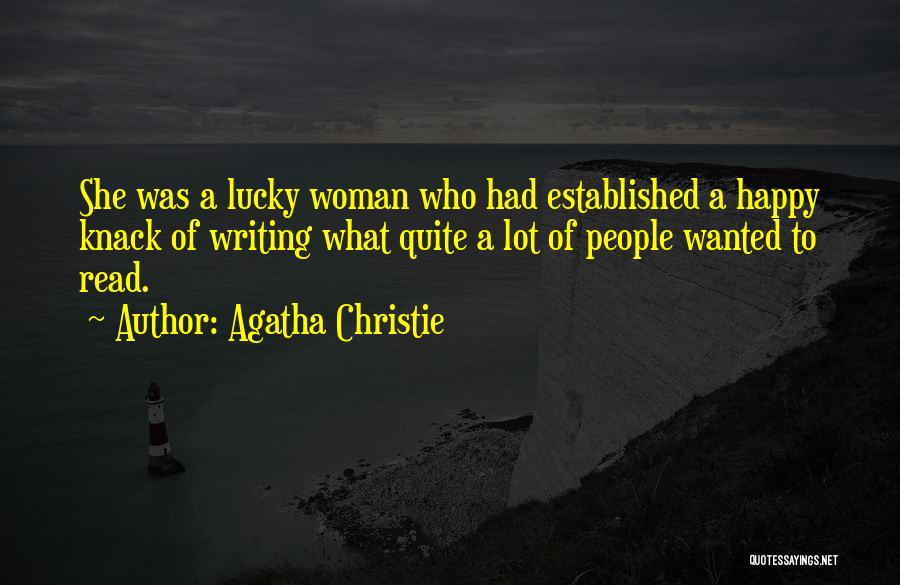 Agatha Christie Quotes: She Was A Lucky Woman Who Had Established A Happy Knack Of Writing What Quite A Lot Of People Wanted