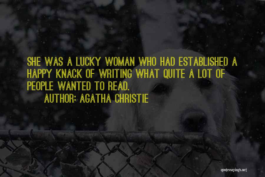 Agatha Christie Quotes: She Was A Lucky Woman Who Had Established A Happy Knack Of Writing What Quite A Lot Of People Wanted