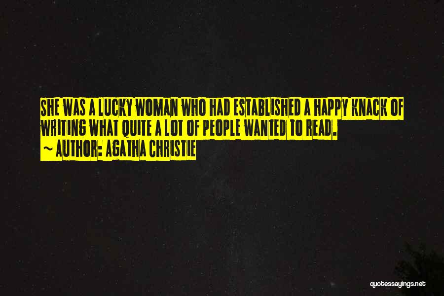 Agatha Christie Quotes: She Was A Lucky Woman Who Had Established A Happy Knack Of Writing What Quite A Lot Of People Wanted