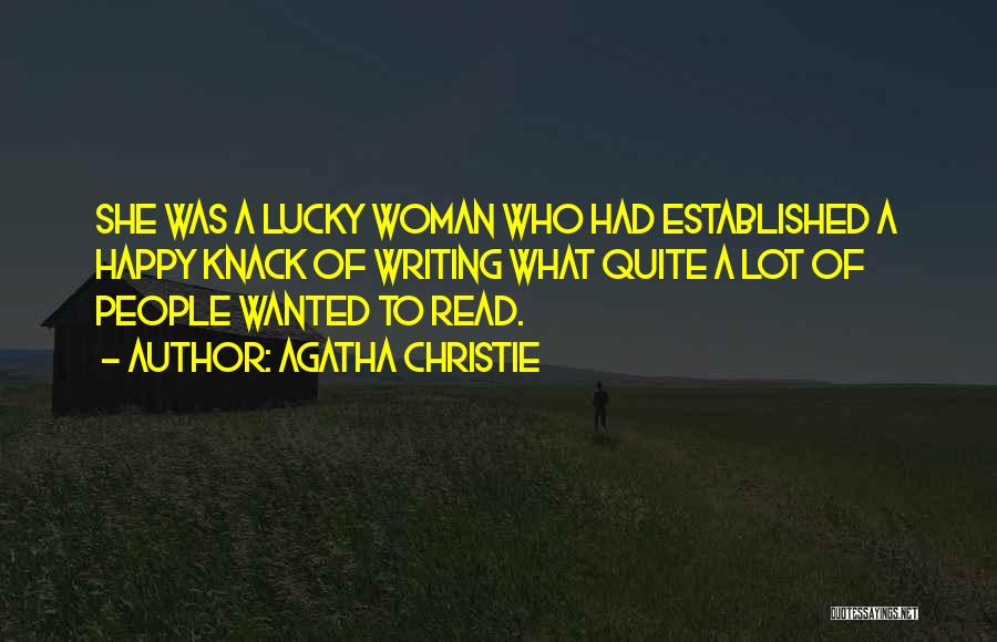 Agatha Christie Quotes: She Was A Lucky Woman Who Had Established A Happy Knack Of Writing What Quite A Lot Of People Wanted