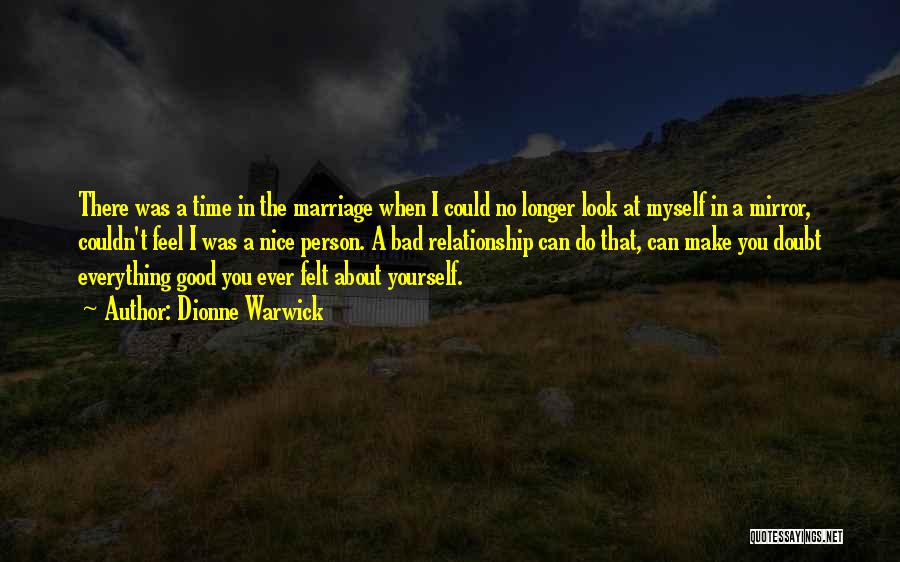 Dionne Warwick Quotes: There Was A Time In The Marriage When I Could No Longer Look At Myself In A Mirror, Couldn't Feel