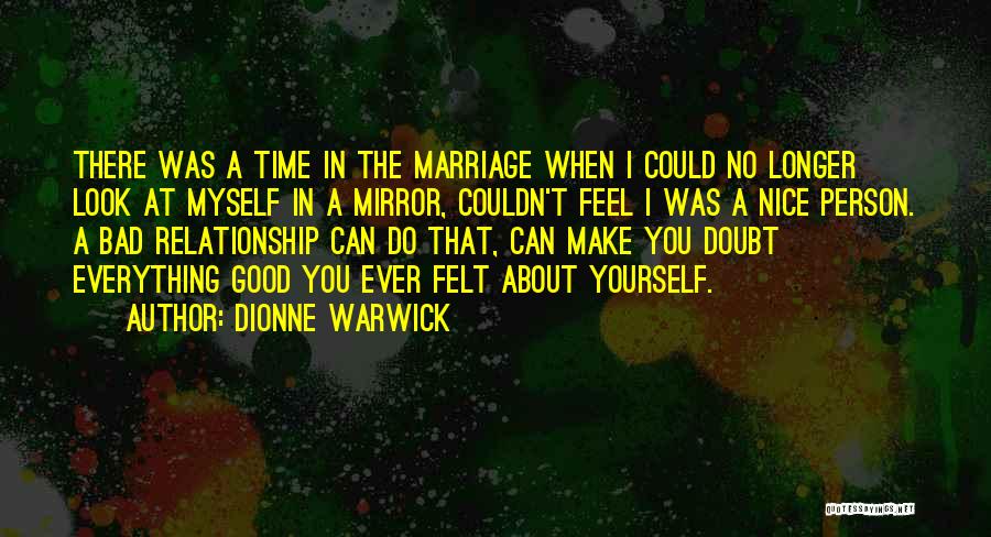 Dionne Warwick Quotes: There Was A Time In The Marriage When I Could No Longer Look At Myself In A Mirror, Couldn't Feel