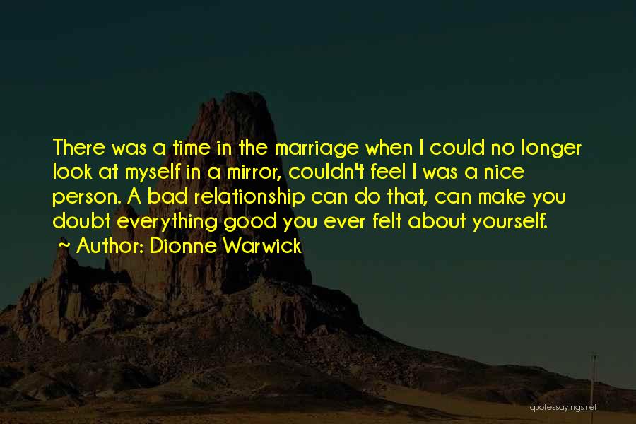 Dionne Warwick Quotes: There Was A Time In The Marriage When I Could No Longer Look At Myself In A Mirror, Couldn't Feel