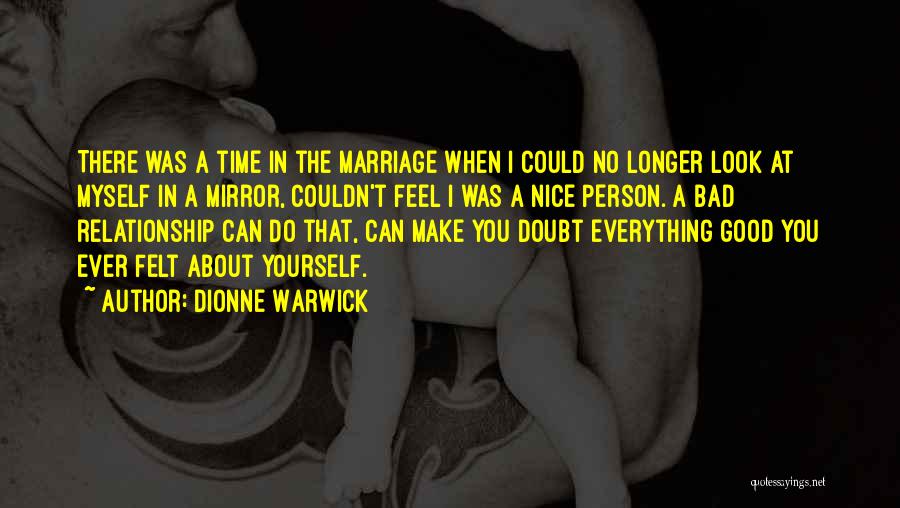 Dionne Warwick Quotes: There Was A Time In The Marriage When I Could No Longer Look At Myself In A Mirror, Couldn't Feel