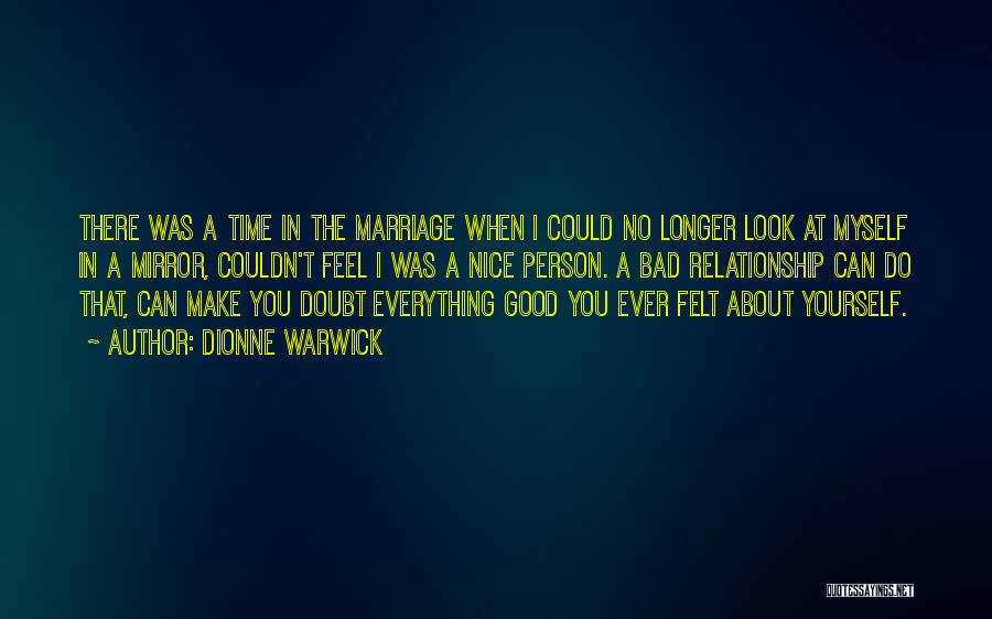 Dionne Warwick Quotes: There Was A Time In The Marriage When I Could No Longer Look At Myself In A Mirror, Couldn't Feel