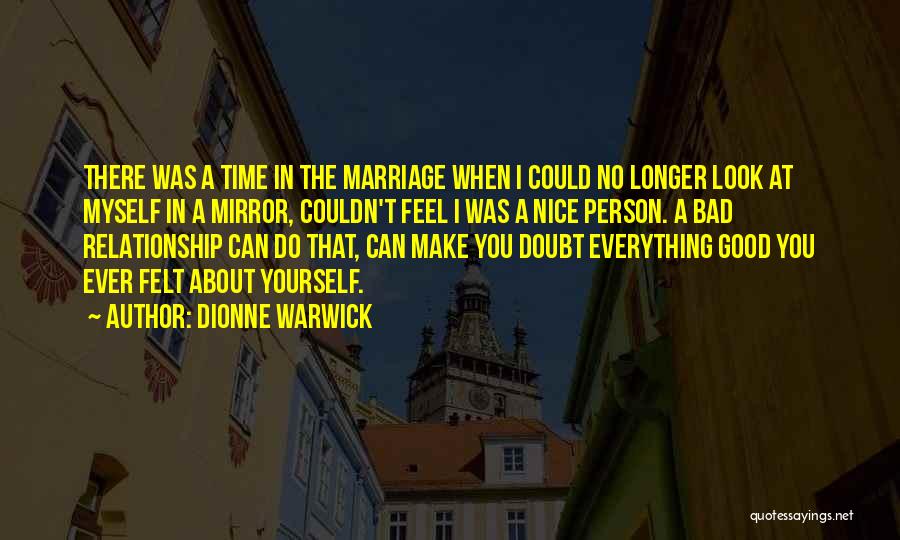 Dionne Warwick Quotes: There Was A Time In The Marriage When I Could No Longer Look At Myself In A Mirror, Couldn't Feel