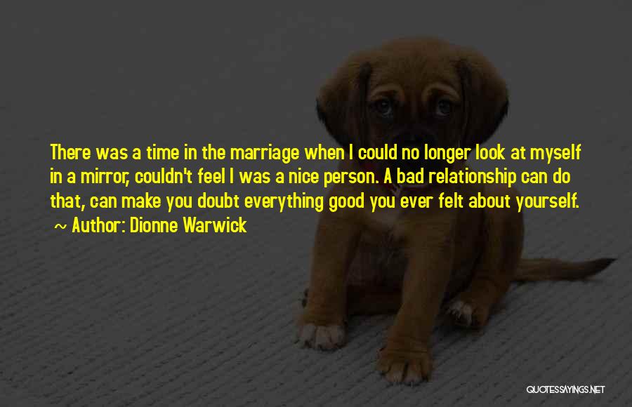 Dionne Warwick Quotes: There Was A Time In The Marriage When I Could No Longer Look At Myself In A Mirror, Couldn't Feel