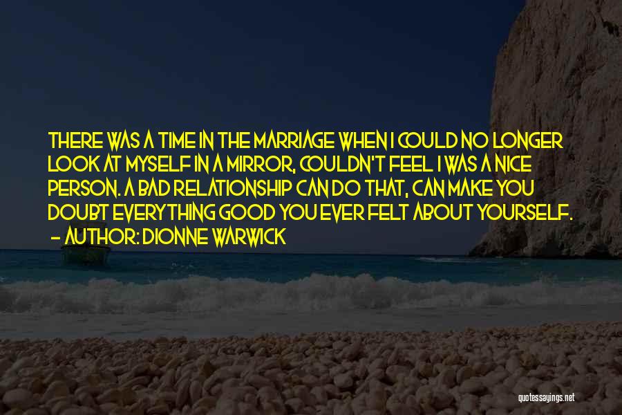 Dionne Warwick Quotes: There Was A Time In The Marriage When I Could No Longer Look At Myself In A Mirror, Couldn't Feel