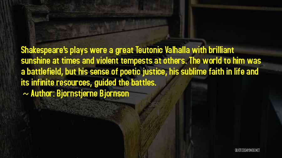 Bjornstjerne Bjornson Quotes: Shakespeare's Plays Were A Great Teutonic Valhalla With Brilliant Sunshine At Times And Violent Tempests At Others. The World To