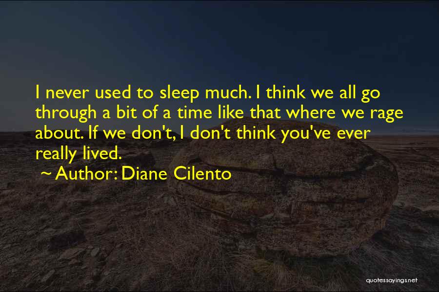 Diane Cilento Quotes: I Never Used To Sleep Much. I Think We All Go Through A Bit Of A Time Like That Where
