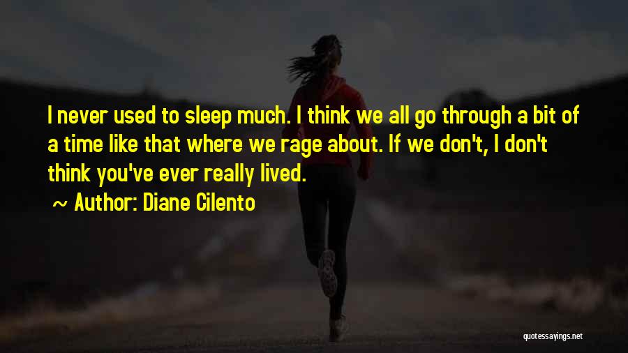 Diane Cilento Quotes: I Never Used To Sleep Much. I Think We All Go Through A Bit Of A Time Like That Where