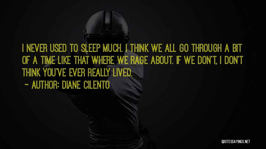 Diane Cilento Quotes: I Never Used To Sleep Much. I Think We All Go Through A Bit Of A Time Like That Where