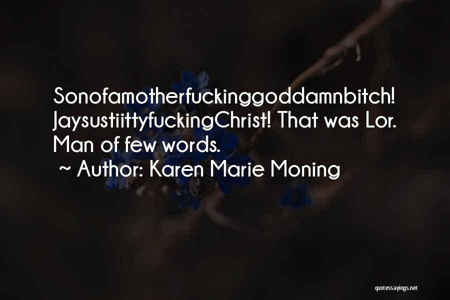 Karen Marie Moning Quotes: Sonofamotherfuckinggoddamnbitch! Jaysustiittyfuckingchrist! That Was Lor. Man Of Few Words.