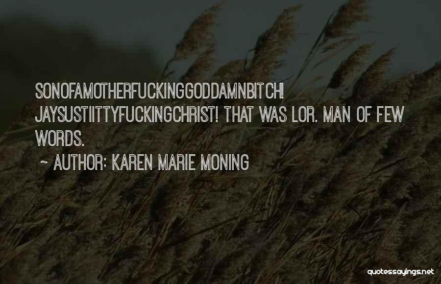 Karen Marie Moning Quotes: Sonofamotherfuckinggoddamnbitch! Jaysustiittyfuckingchrist! That Was Lor. Man Of Few Words.