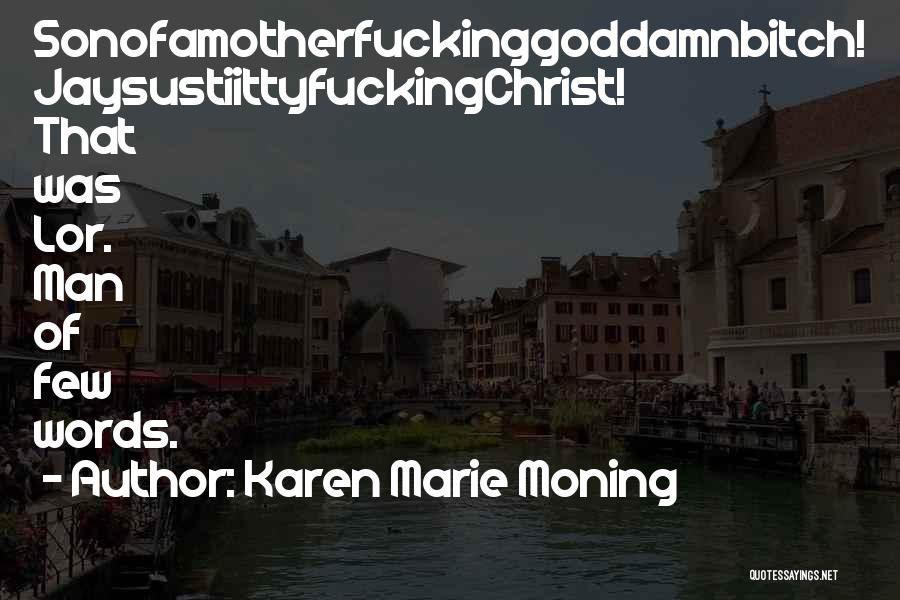 Karen Marie Moning Quotes: Sonofamotherfuckinggoddamnbitch! Jaysustiittyfuckingchrist! That Was Lor. Man Of Few Words.