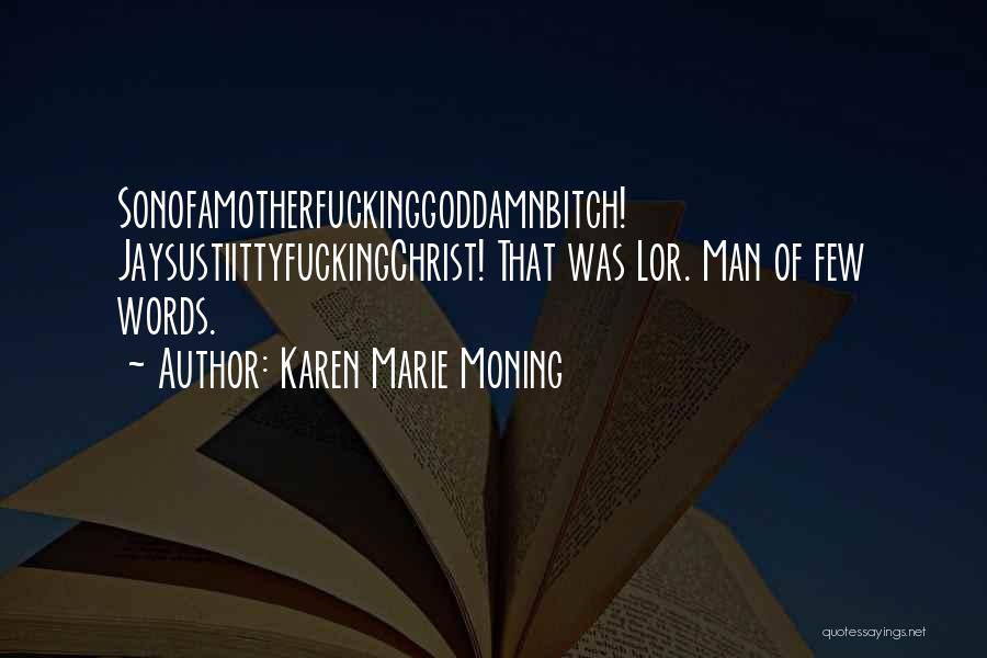 Karen Marie Moning Quotes: Sonofamotherfuckinggoddamnbitch! Jaysustiittyfuckingchrist! That Was Lor. Man Of Few Words.