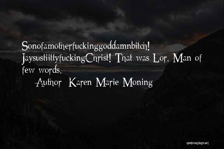 Karen Marie Moning Quotes: Sonofamotherfuckinggoddamnbitch! Jaysustiittyfuckingchrist! That Was Lor. Man Of Few Words.