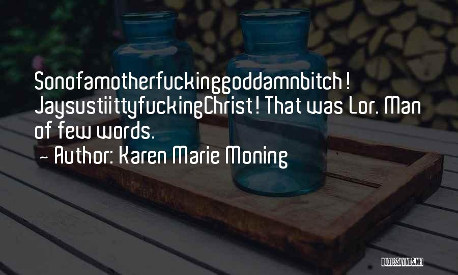 Karen Marie Moning Quotes: Sonofamotherfuckinggoddamnbitch! Jaysustiittyfuckingchrist! That Was Lor. Man Of Few Words.