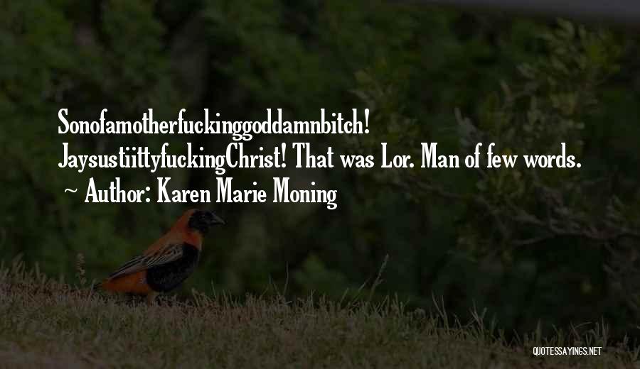Karen Marie Moning Quotes: Sonofamotherfuckinggoddamnbitch! Jaysustiittyfuckingchrist! That Was Lor. Man Of Few Words.