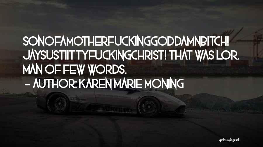 Karen Marie Moning Quotes: Sonofamotherfuckinggoddamnbitch! Jaysustiittyfuckingchrist! That Was Lor. Man Of Few Words.