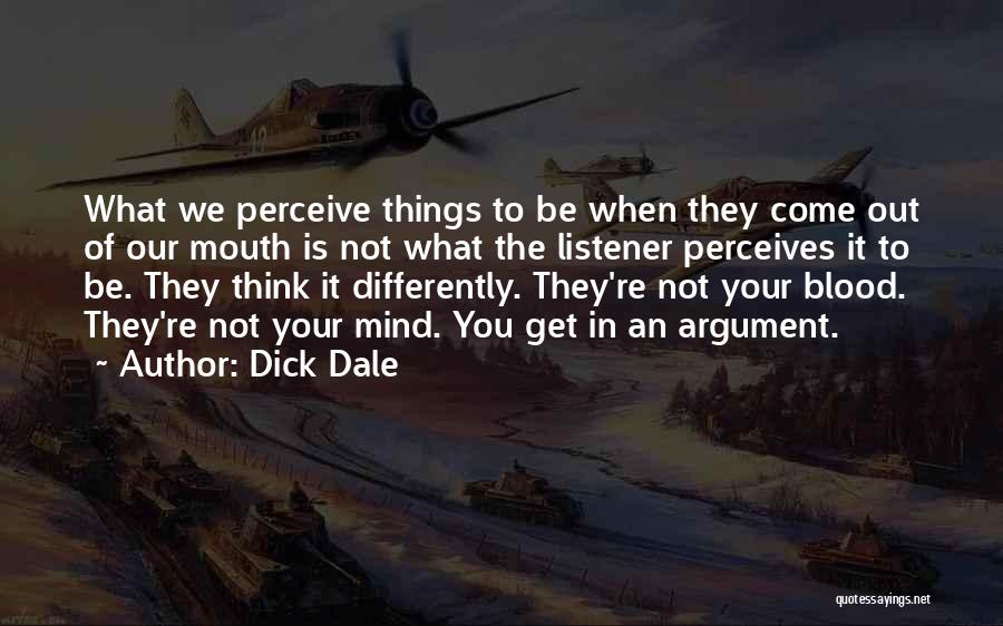 Dick Dale Quotes: What We Perceive Things To Be When They Come Out Of Our Mouth Is Not What The Listener Perceives It