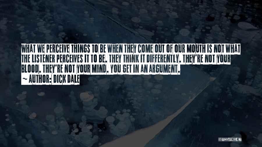 Dick Dale Quotes: What We Perceive Things To Be When They Come Out Of Our Mouth Is Not What The Listener Perceives It