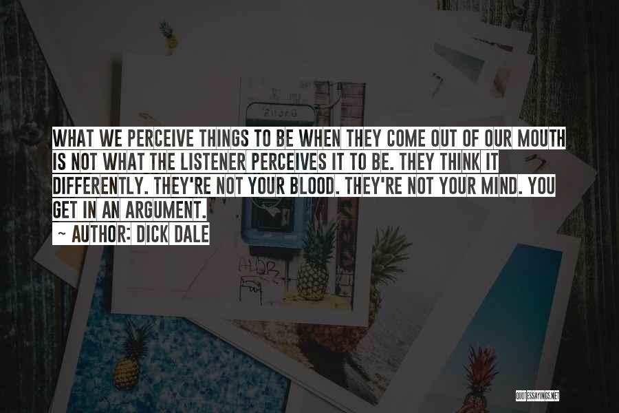 Dick Dale Quotes: What We Perceive Things To Be When They Come Out Of Our Mouth Is Not What The Listener Perceives It