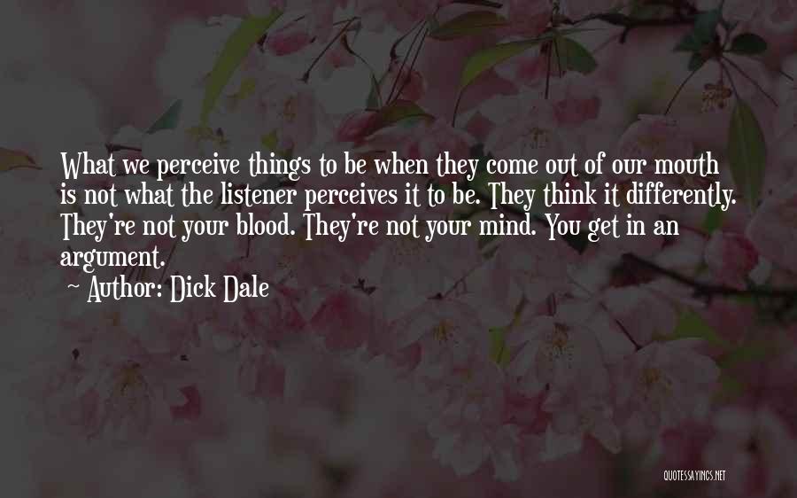 Dick Dale Quotes: What We Perceive Things To Be When They Come Out Of Our Mouth Is Not What The Listener Perceives It