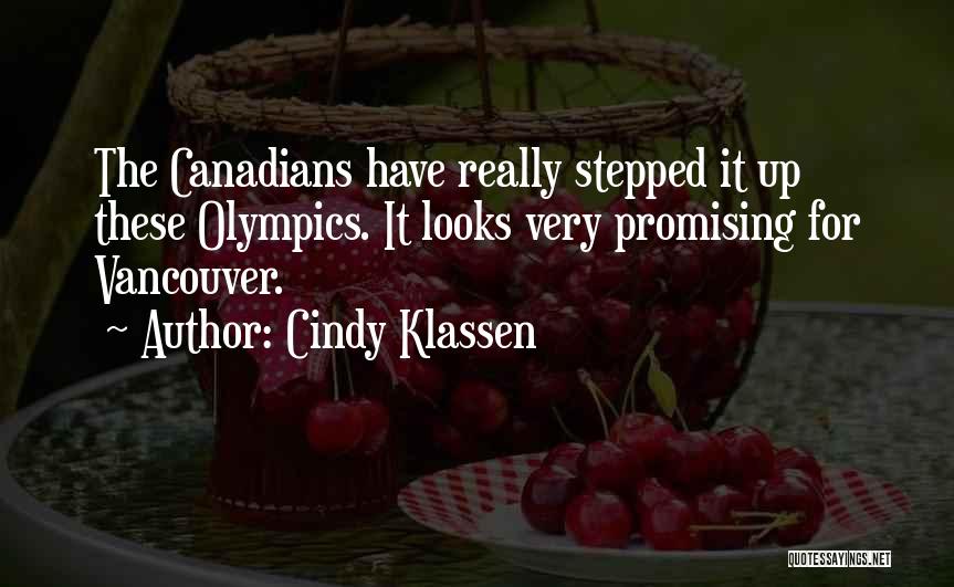 Cindy Klassen Quotes: The Canadians Have Really Stepped It Up These Olympics. It Looks Very Promising For Vancouver.