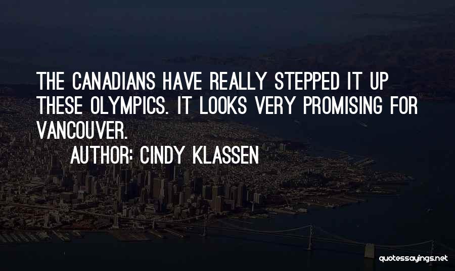 Cindy Klassen Quotes: The Canadians Have Really Stepped It Up These Olympics. It Looks Very Promising For Vancouver.