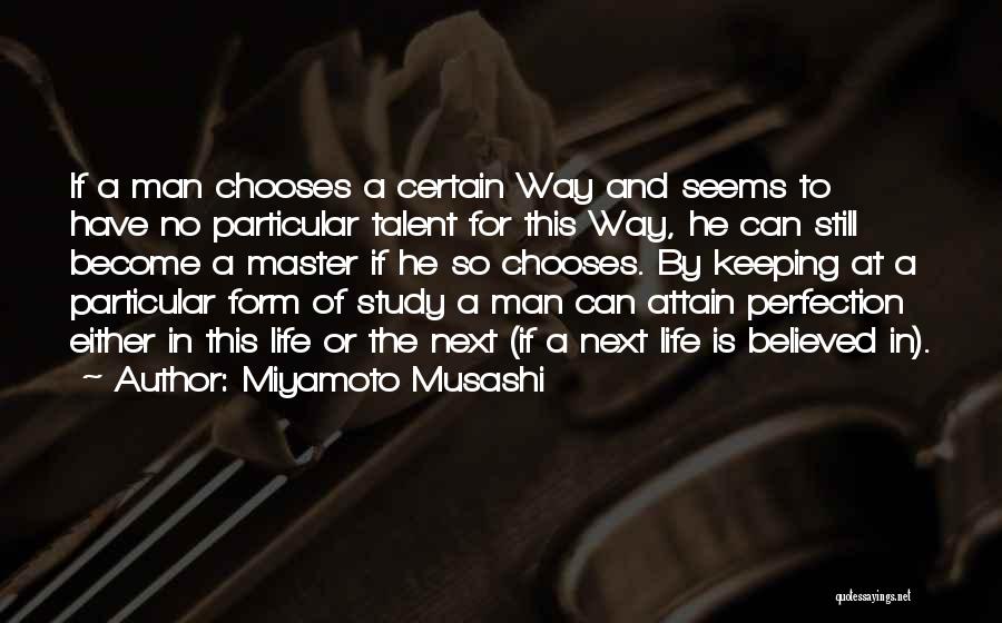 Miyamoto Musashi Quotes: If A Man Chooses A Certain Way And Seems To Have No Particular Talent For This Way, He Can Still