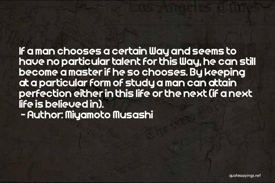 Miyamoto Musashi Quotes: If A Man Chooses A Certain Way And Seems To Have No Particular Talent For This Way, He Can Still
