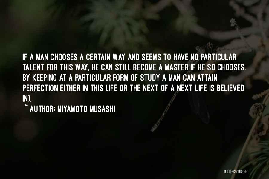 Miyamoto Musashi Quotes: If A Man Chooses A Certain Way And Seems To Have No Particular Talent For This Way, He Can Still