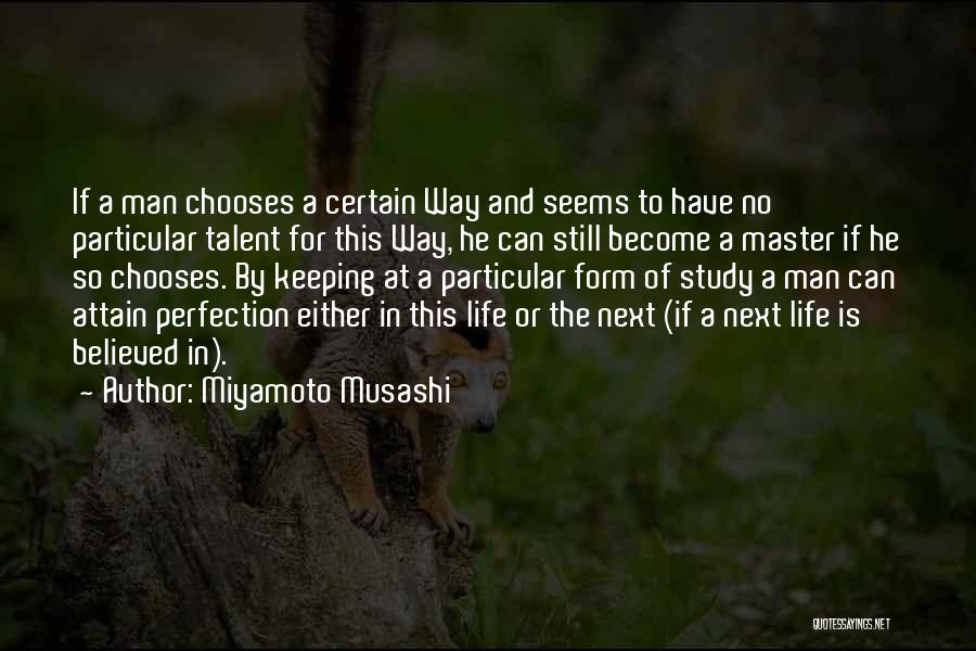 Miyamoto Musashi Quotes: If A Man Chooses A Certain Way And Seems To Have No Particular Talent For This Way, He Can Still